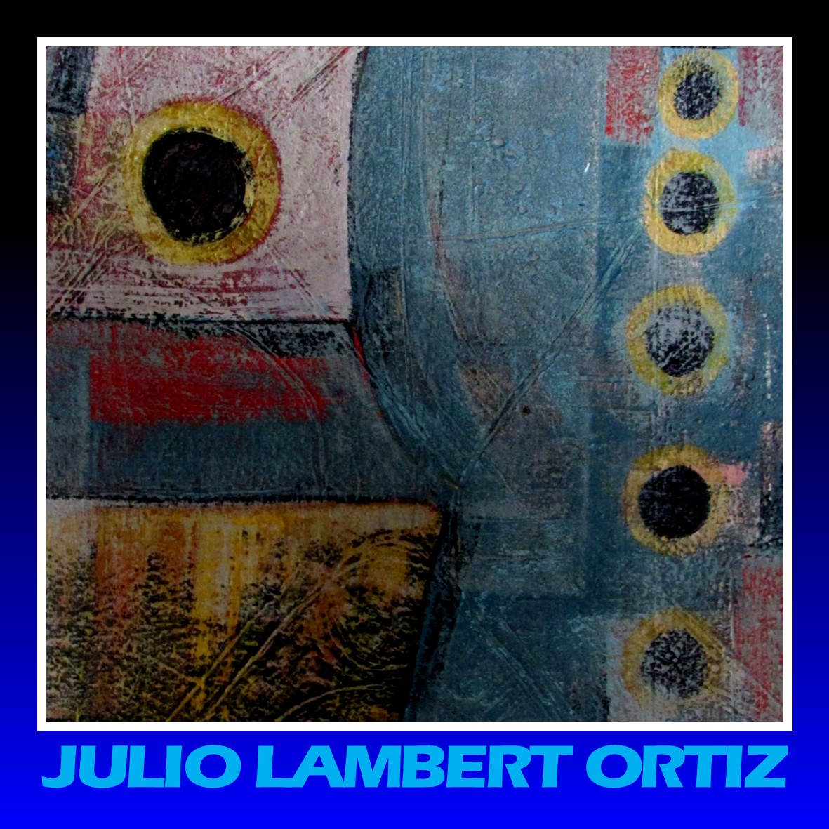 LA ELÍPSE CÓNICA, textos sobre arte, letras y cultura integral,  presenta:   JULIO LAMBERT ORTIZ: CONSTRUCTOR DE SUEÑOS   Segunda parte 